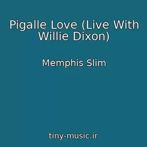 کاور آهنگ Pigalle Love (Live With Willie Dixon) از Memphis Slim