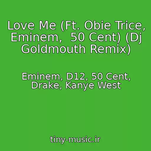 کاور آهنگ Love Me (Ft. Obie Trice, Eminem,  50 Cent) (Dj Goldmouth Remix) از Eminem, D12, 50 Cent, Drake, Kanye West