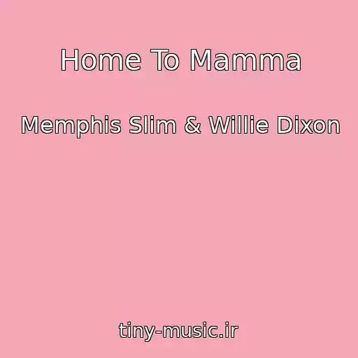 کاور آهنگ Home To Mamma از Memphis Slim & Willie Dixon