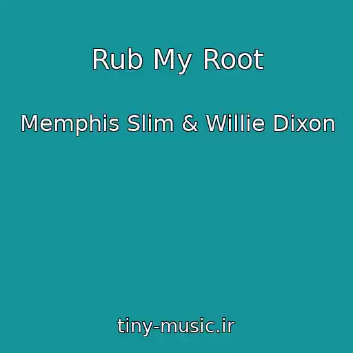 کاور آهنگ Rub My Root از Memphis Slim & Willie Dixon