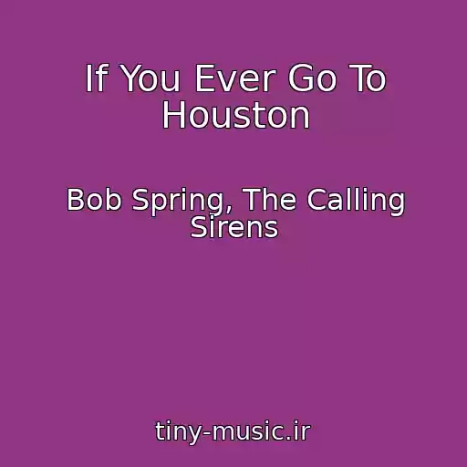 کاور آهنگ If You Ever Go To Houston از Bob Spring, The Calling Sirens