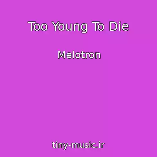 کاور آهنگ Too Young To Die از Melotron