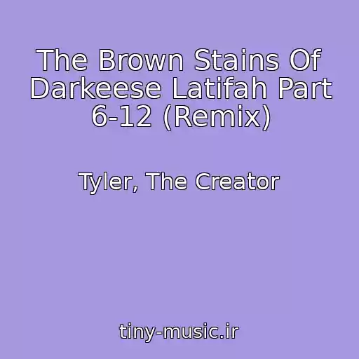 کاور آهنگ The Brown Stains Of Darkeese Latifah Part 6-12 (Remix) از Tyler, The Creator