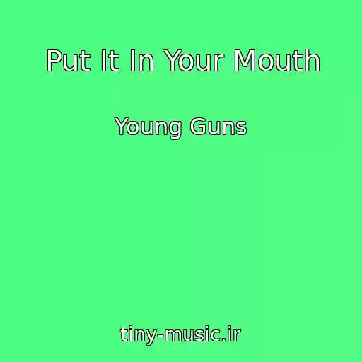 کاور آهنگ Put It In Your Mouth از Young Guns