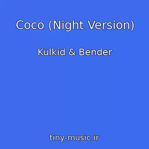 کاور آهنگ Coco (Night Version) از Kulkid & Bender