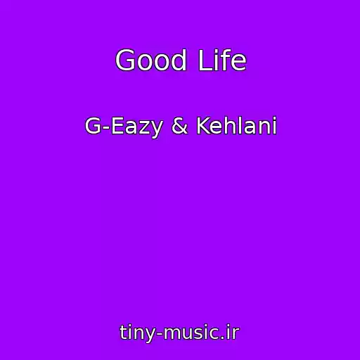 کاور آهنگ Good Life از G-Eazy & Kehlani