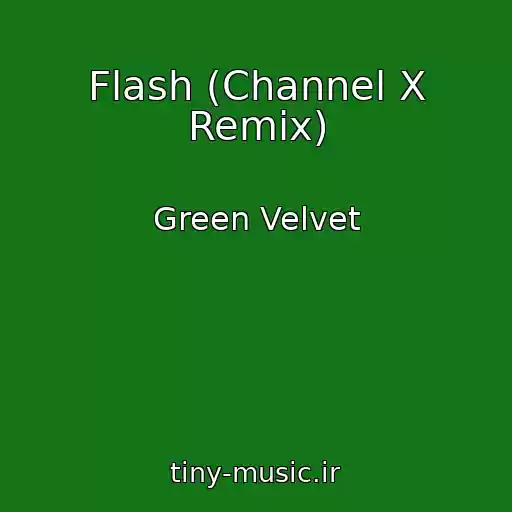 کاور آهنگ Flash (Channel X Remix) از Green Velvet