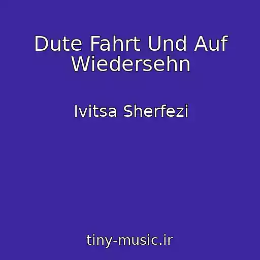 کاور آهنگ Dute Fahrt Und Auf Wiedersehn از Ivitsa Sherfezi