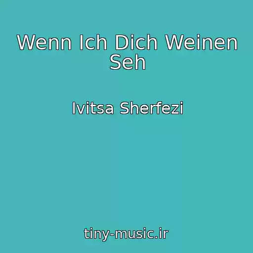 کاور آهنگ Wenn Ich Dich Weinen Seh از Ivitsa Sherfezi
