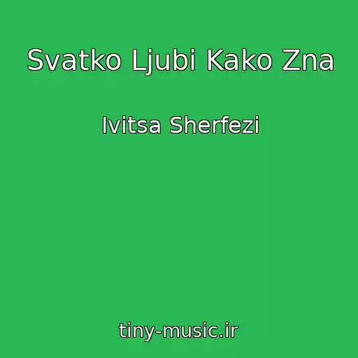 کاور آهنگ Svatko Ljubi Kako Zna از Ivitsa Sherfezi
