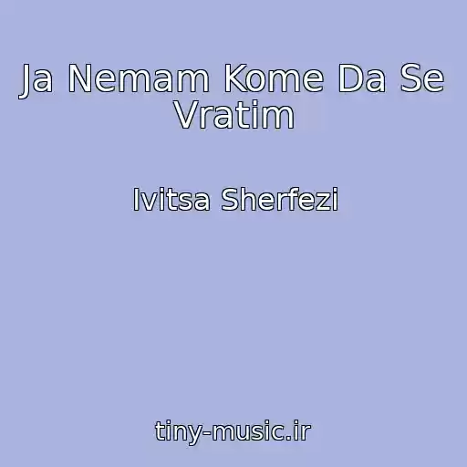 کاور آهنگ Ja Nemam Kome Da Se Vratim از Ivitsa Sherfezi