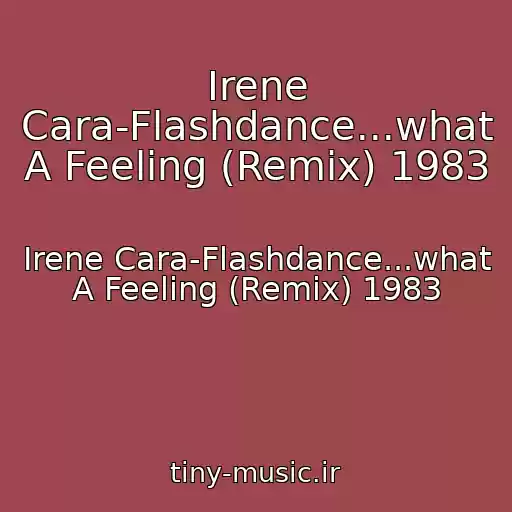 کاور آهنگ Irene Cara-Flashdance...what A Feeling (Remix) 1983 از Irene Cara-Flashdance...what A Feeling (Remix) 1983