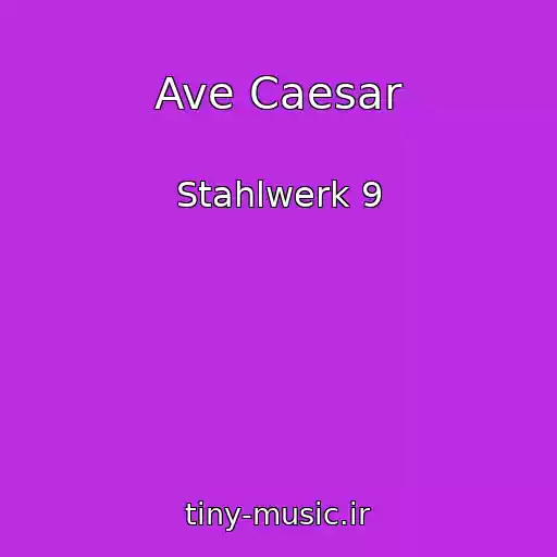 کاور آهنگ Ave Caesar از Stahlwerk 9