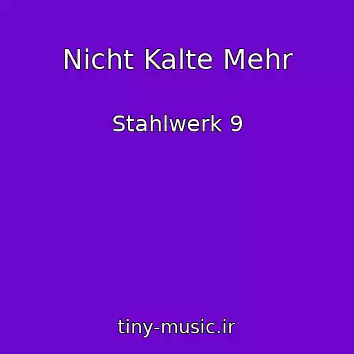 کاور آهنگ Nicht Kalte Mehr از Stahlwerk 9