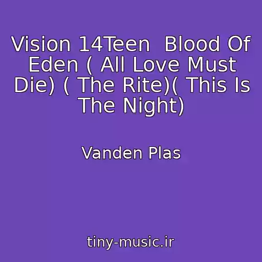 کاور آهنگ Vision 14Teen  Blood Of Eden ( All Love Must Die) ( The Rite)( This Is The Night) از Vanden Plas