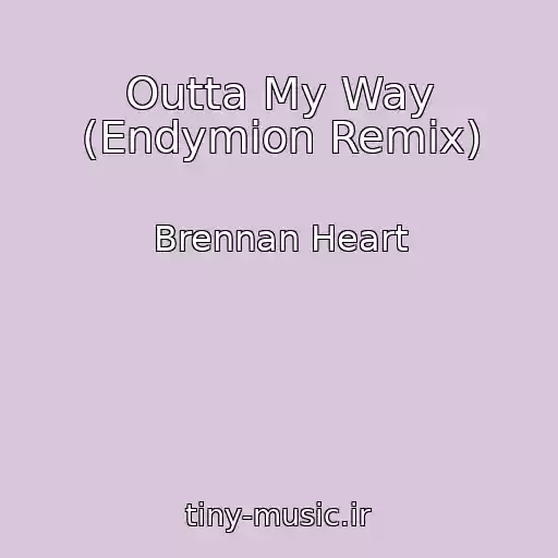 کاور آهنگ Outta My Way (Endymion Remix) از Brennan Heart