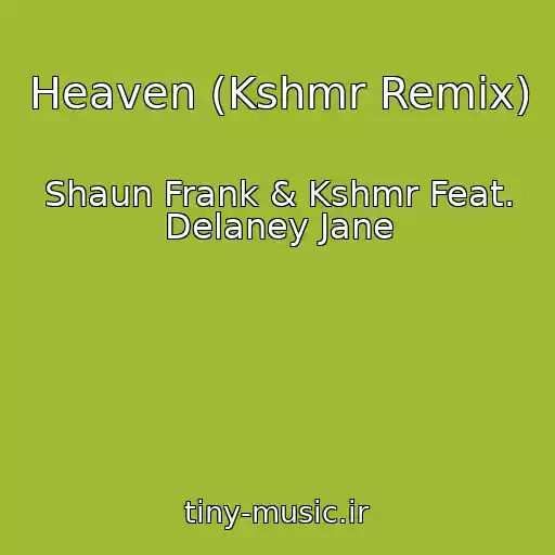 کاور آهنگ Heaven (Kshmr Remix) از Shaun Frank & Kshmr Feat. Delaney Jane