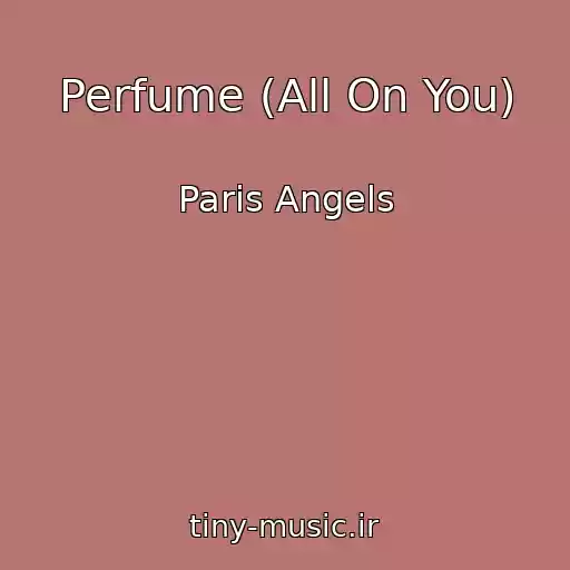 کاور آهنگ Perfume (All On You) از Paris Angels