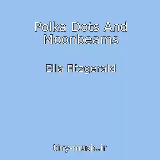 کاور آهنگ Polka Dots And Moonbeams از Ella Fitzgerald