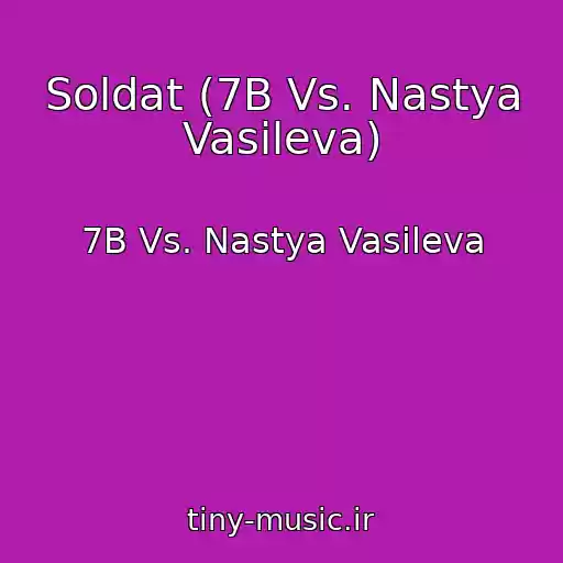 کاور آهنگ Soldat (7B Vs. Nastya Vasileva) از 7B Vs. Nastya Vasileva