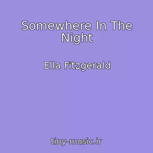 کاور آهنگ Somewhere In The Night از Ella Fitzgerald