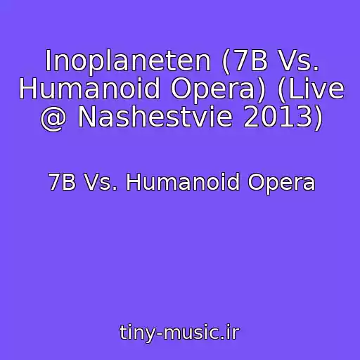 کاور آهنگ Inoplaneten (7B Vs. Humanoid Opera) (Live @ Nashestvie 2013) از 7B Vs. Humanoid Opera