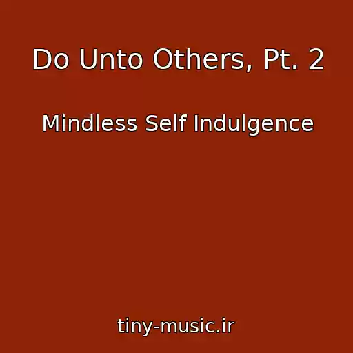کاور آهنگ Do Unto Others, Pt. 2 از Mindless Self Indulgence