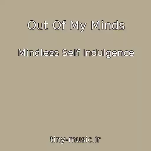 کاور آهنگ Out Of My Minds از Mindless Self Indulgence
