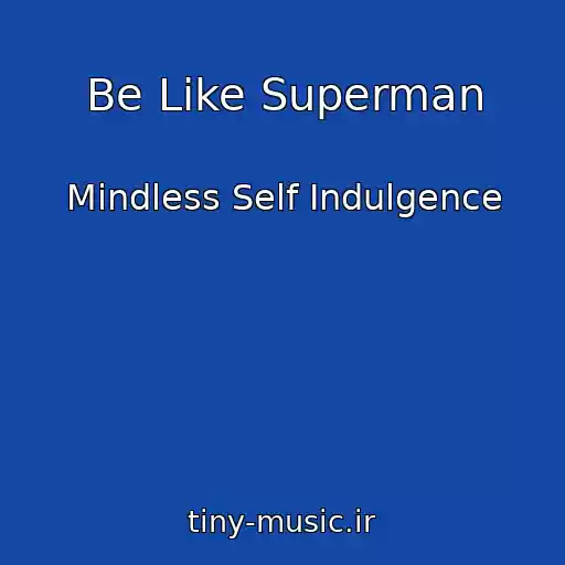 کاور آهنگ Be Like Superman از Mindless Self Indulgence