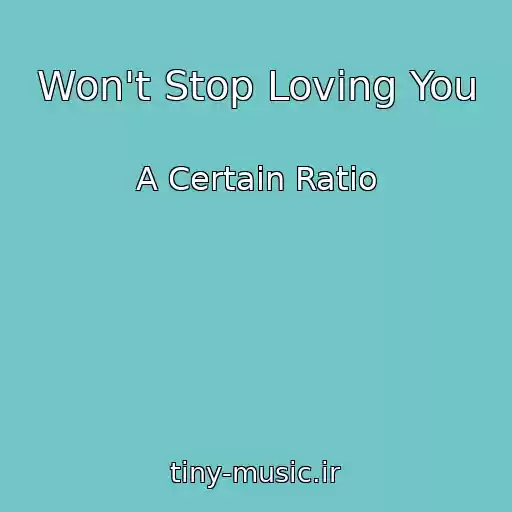 کاور آهنگ Won't Stop Loving You از A Certain Ratio