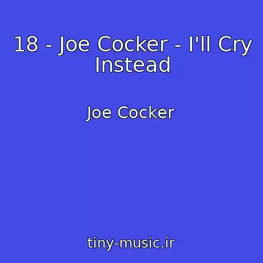 کاور آهنگ 18 - Joe Cocker - I'll Cry Instead از Joe Cocker