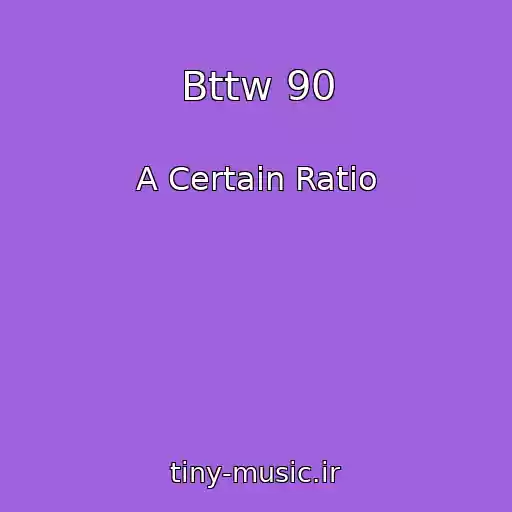 کاور آهنگ Bttw 90 از A Certain Ratio