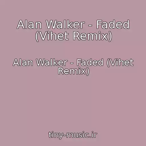 کاور آهنگ Alan Walker - Faded (Vihet Remix) از Alan Walker - Faded (Vihet Remix)