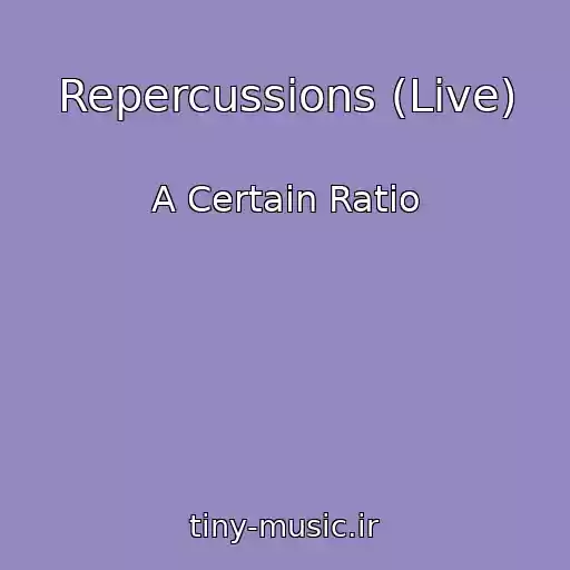 کاور آهنگ Repercussions (Live) از A Certain Ratio