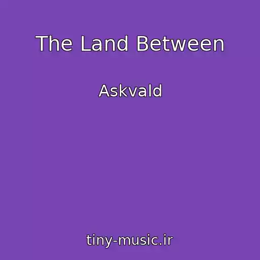 کاور آهنگ The Land Between از Askvald