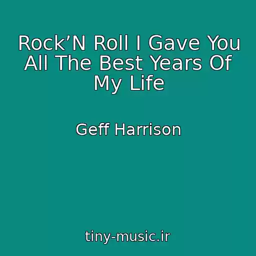 کاور آهنگ Rock’N Roll I Gave You All The Best Years Of My Life از Geff Harrison