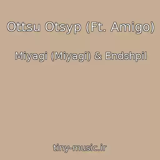 کاور آهنگ Ottsu Otsyp (Ft. Amigo) از Miyagi (Miyagi) & Endshpil