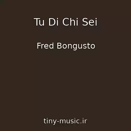 کاور آهنگ Tu Di Chi Sei از Fred Bongusto