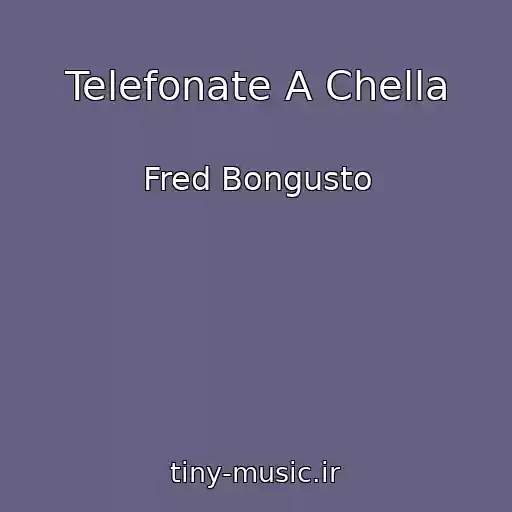 کاور آهنگ Telefonate A Chella از Fred Bongusto