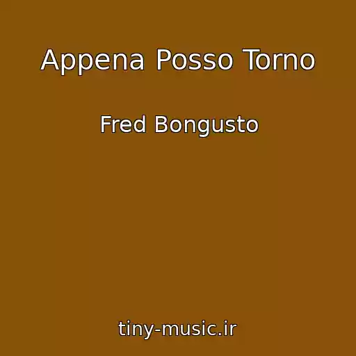 کاور آهنگ Appena Posso Torno از Fred Bongusto