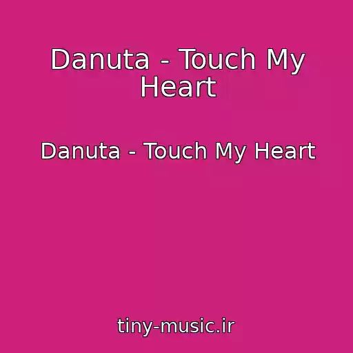 کاور آهنگ Danuta - Touch My Heart از Danuta - Touch My Heart