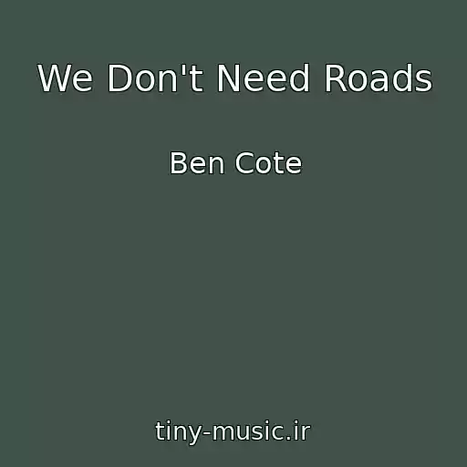 کاور آهنگ We Don't Need Roads از Ben Cote