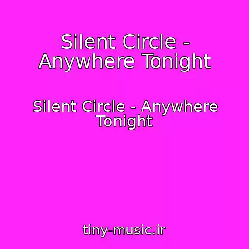 کاور آهنگ Silent Circle - Anywhere Tonight از Silent Circle - Anywhere Tonight