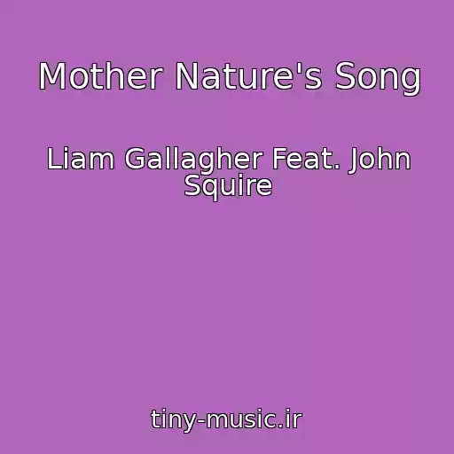کاور آهنگ Mother Nature's Song از Liam Gallagher Feat. John Squire