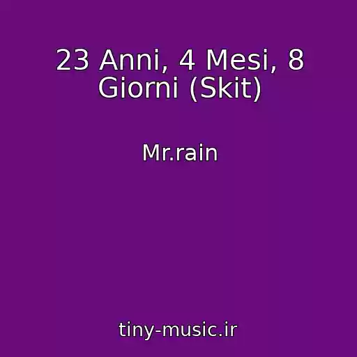 کاور آهنگ 23 Anni, 4 Mesi, 8 Giorni (Skit) از Mr.rain