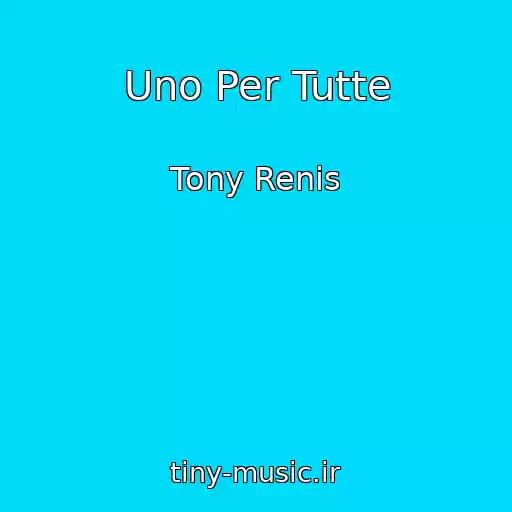 کاور آهنگ Uno Per Tutte از Tony Renis