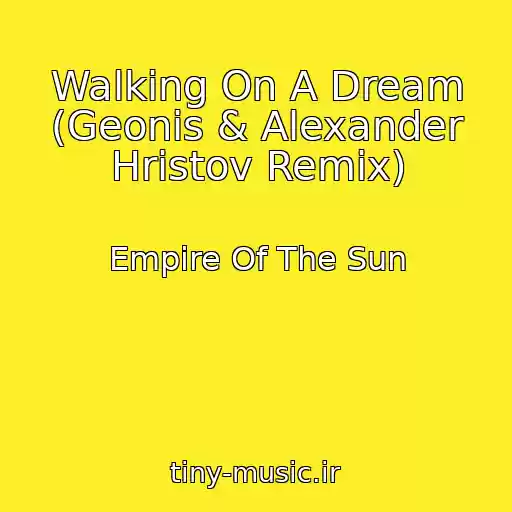 کاور آهنگ Walking On A Dream (Geonis & Alexander Hristov Remix) از Empire Of The Sun