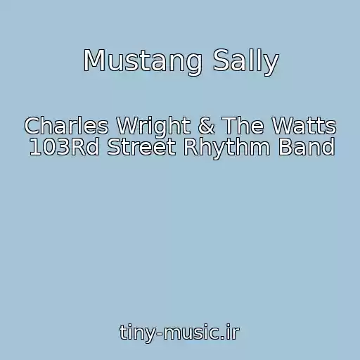 کاور آهنگ Mustang Sally از Charles Wright & The Watts 103Rd Street Rhythm Band