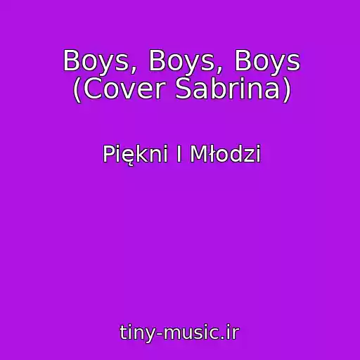 کاور آهنگ Boys, Boys, Boys (Cover Sabrina) از Piękni I Młodzi