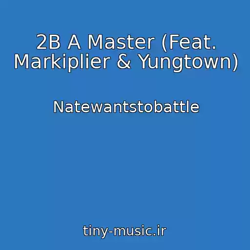 کاور آهنگ 2B A Master (Feat. Markiplier & Yungtown) از Natewantstobattle